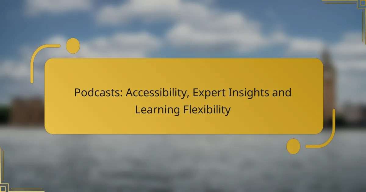 Podcasts: Accessibility, Expert Insights and Learning Flexibility