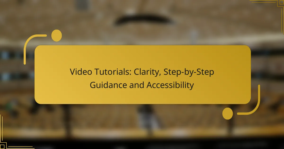 Video Tutorials: Clarity, Step-by-Step Guidance and Accessibility