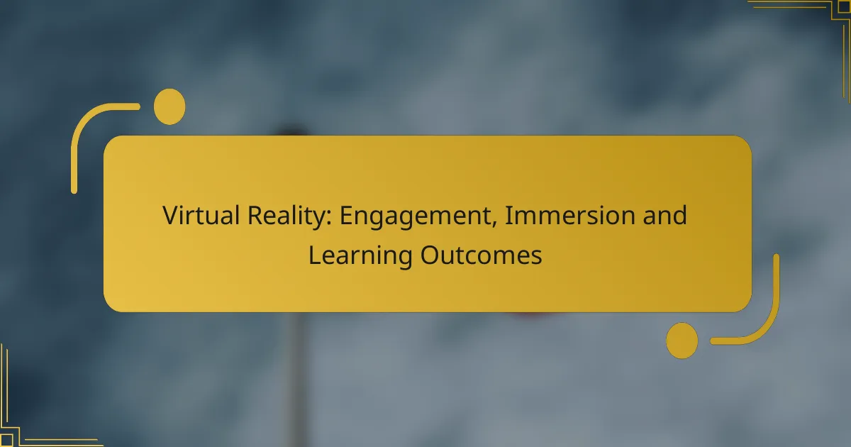 Virtual Reality: Engagement, Immersion and Learning Outcomes