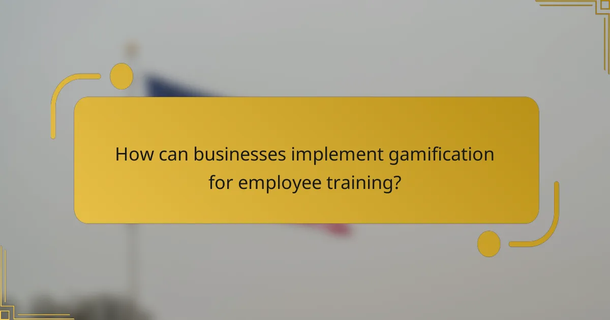 How can businesses implement gamification for employee training?