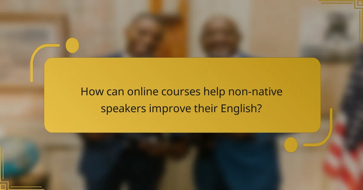 How can online courses help non-native speakers improve their English?