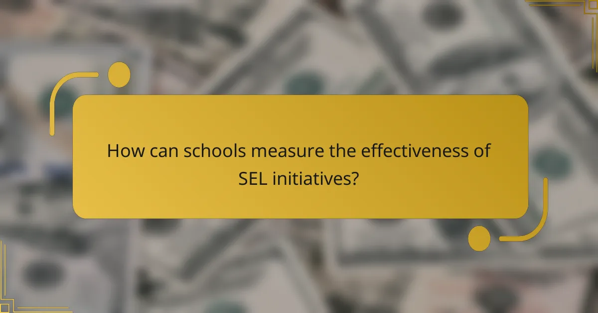How can schools measure the effectiveness of SEL initiatives?