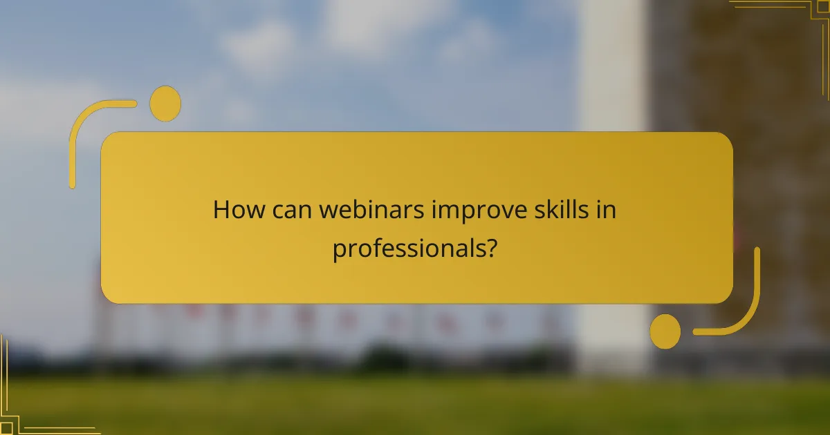How can webinars improve skills in professionals?