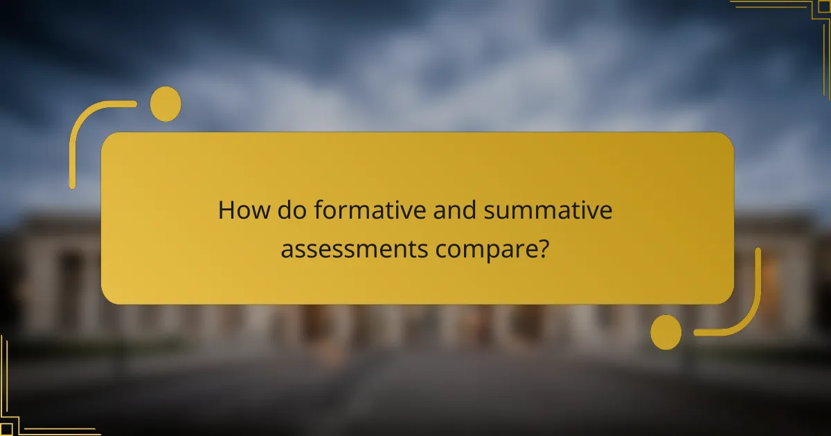 How do formative and summative assessments compare?