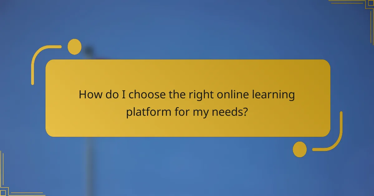 How do I choose the right online learning platform for my needs?