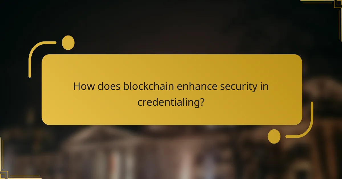 How does blockchain enhance security in credentialing?