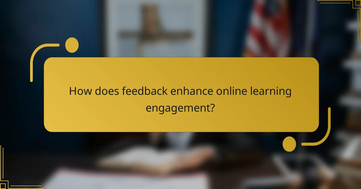 How does feedback enhance online learning engagement?