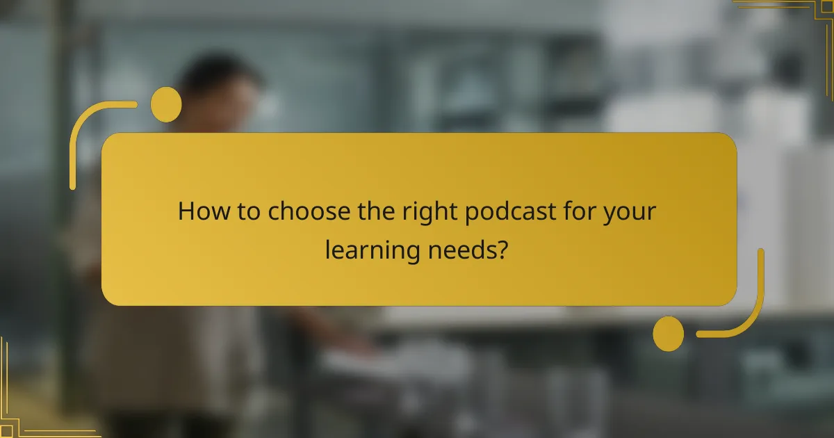 How to choose the right podcast for your learning needs?