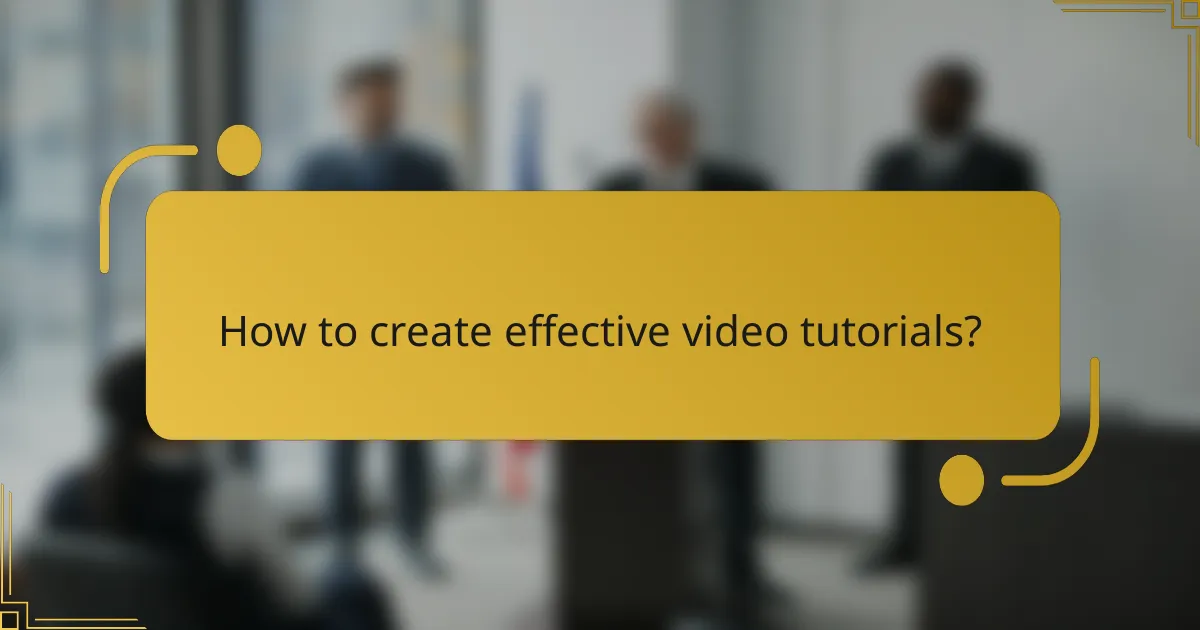 How to create effective video tutorials?