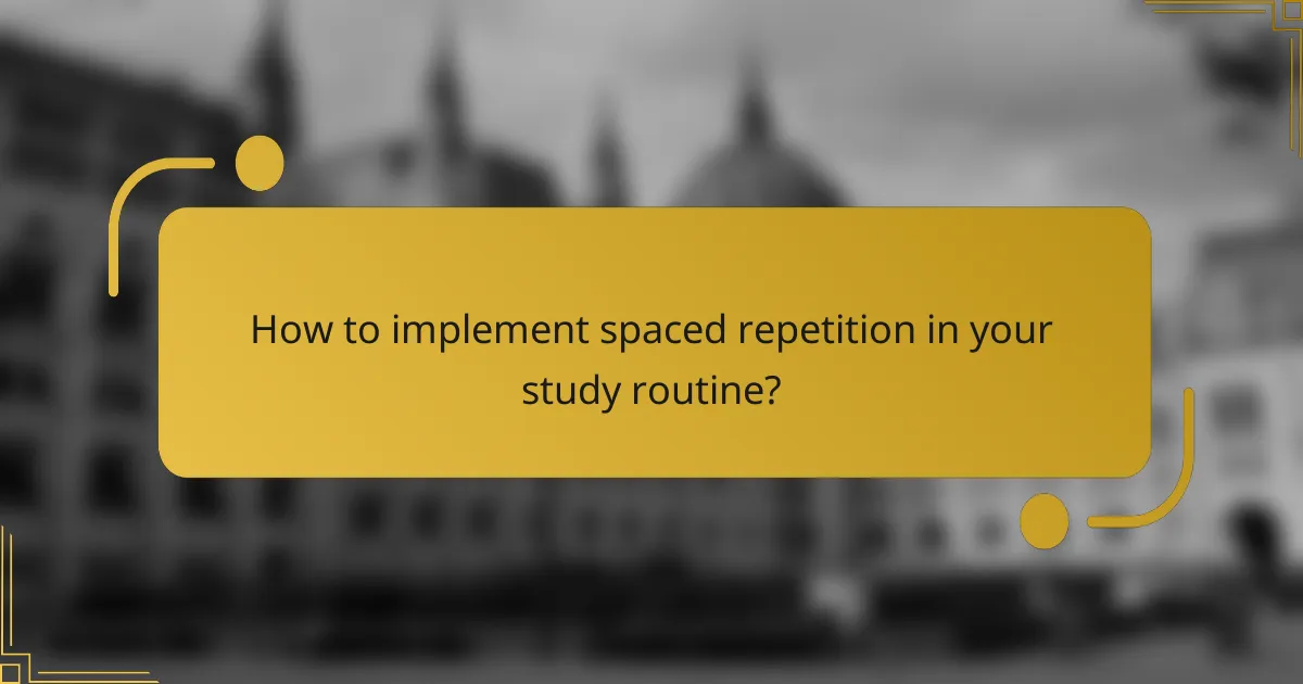 How to implement spaced repetition in your study routine?