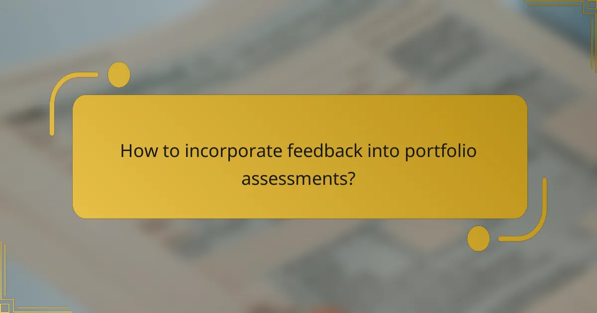 How to incorporate feedback into portfolio assessments?