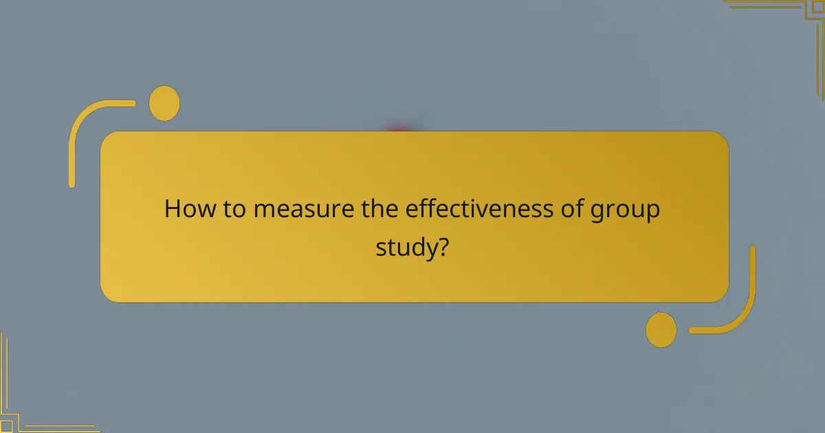 How to measure the effectiveness of group study?