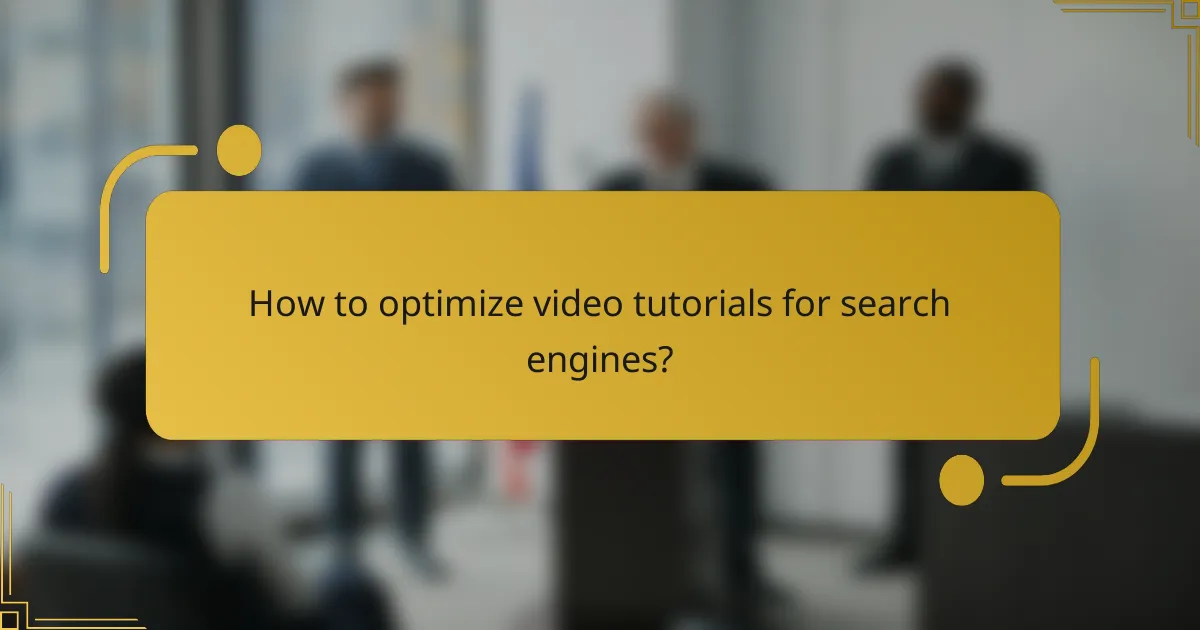 How to optimize video tutorials for search engines?