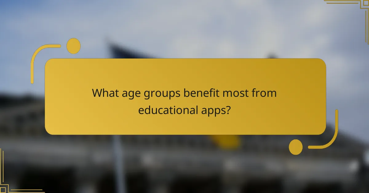 What age groups benefit most from educational apps?