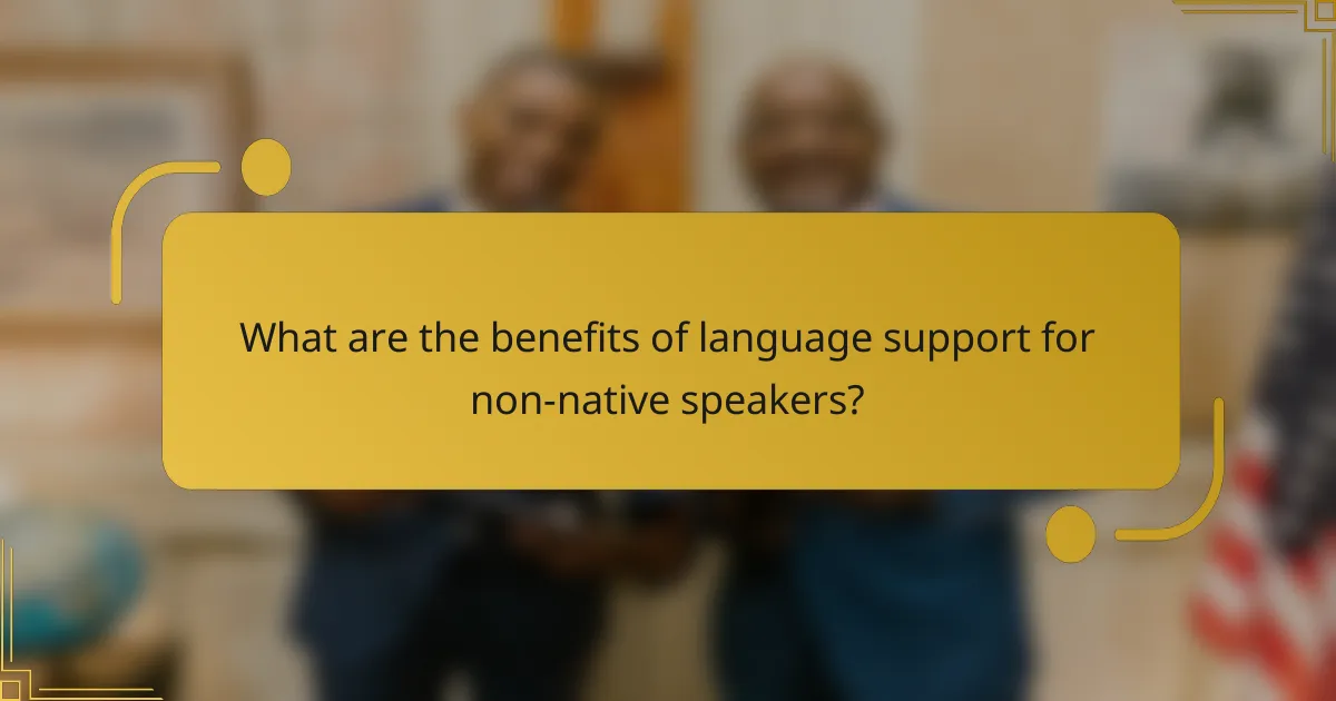 What are the benefits of language support for non-native speakers?