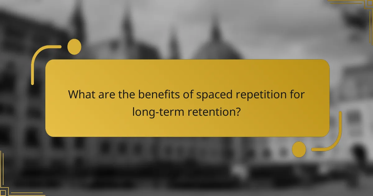 What are the benefits of spaced repetition for long-term retention?