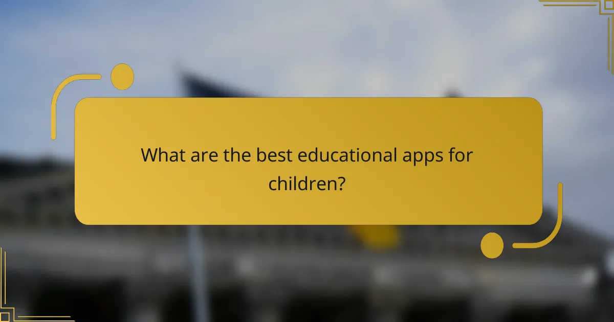 What are the best educational apps for children?