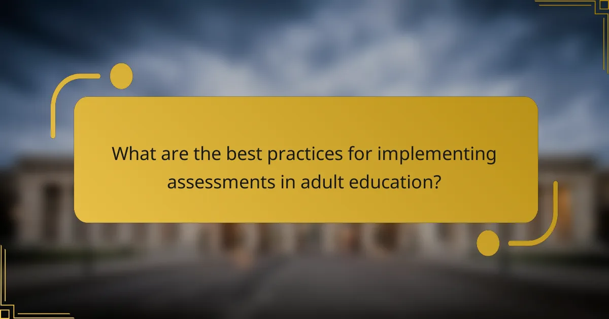 What are the best practices for implementing assessments in adult education?