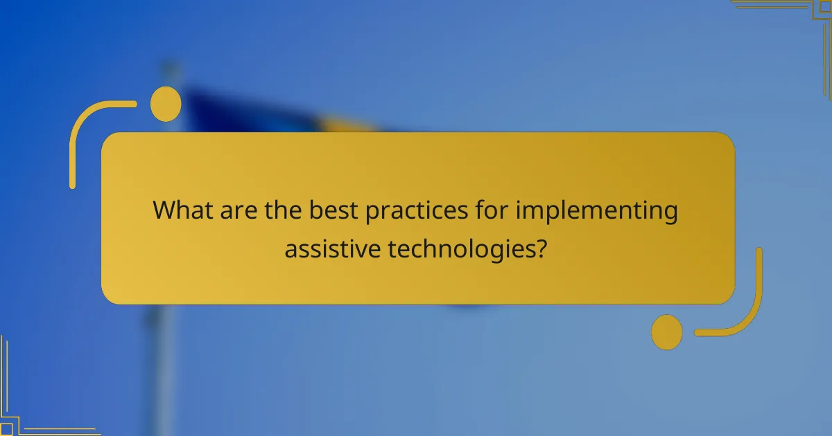 What are the best practices for implementing assistive technologies?