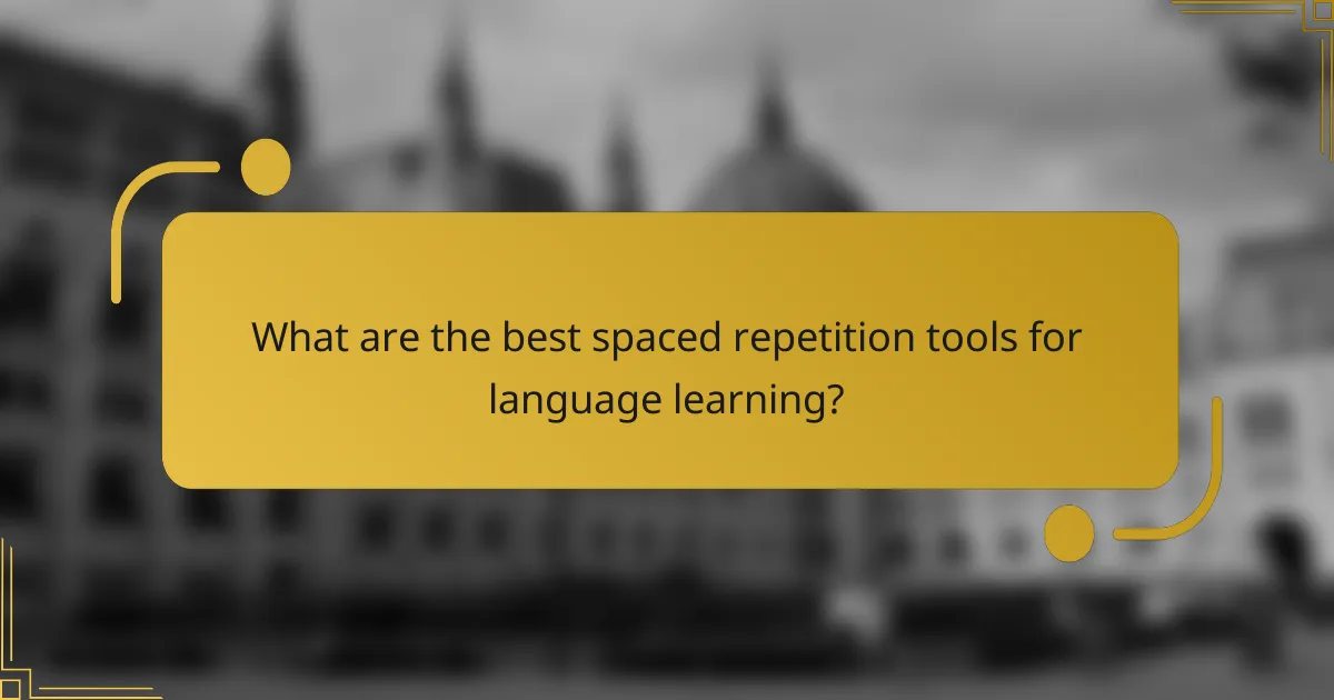What are the best spaced repetition tools for language learning?