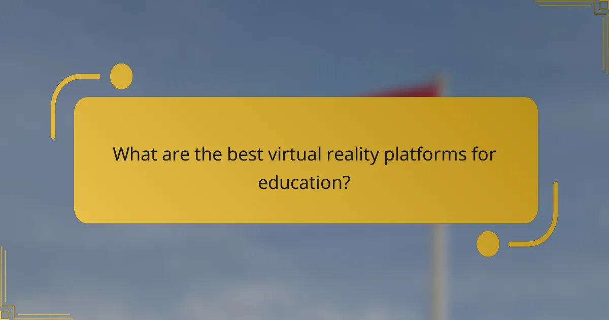 What are the best virtual reality platforms for education?