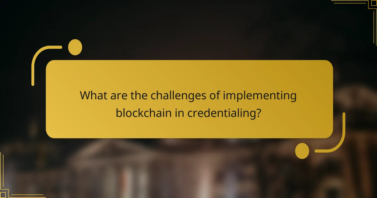 What are the challenges of implementing blockchain in credentialing?