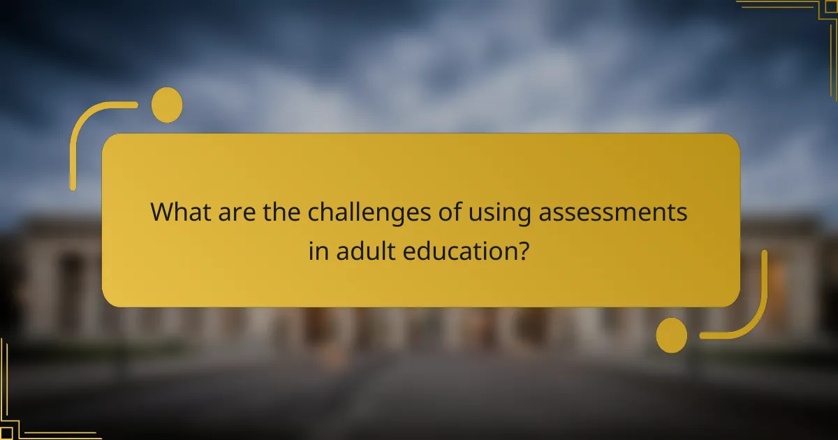 What are the challenges of using assessments in adult education?
