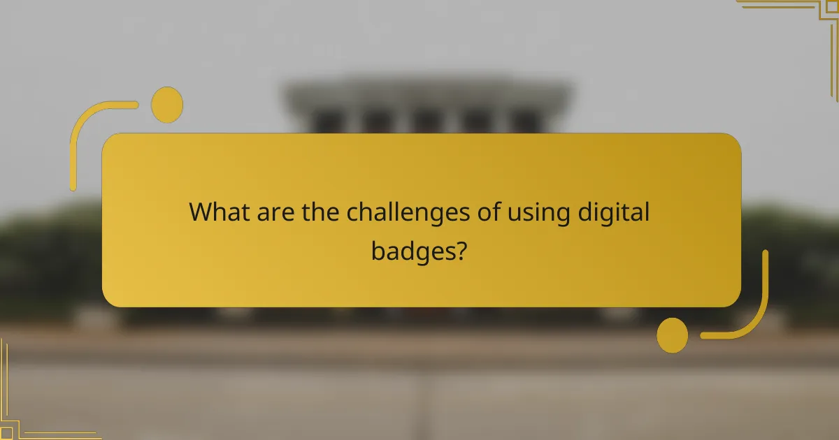What are the challenges of using digital badges?