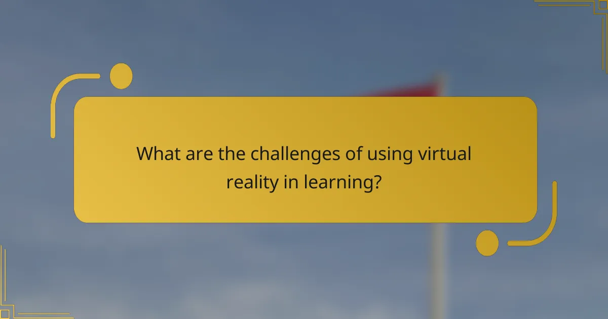 What are the challenges of using virtual reality in learning?