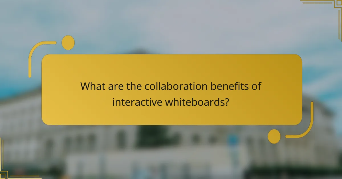 What are the collaboration benefits of interactive whiteboards?