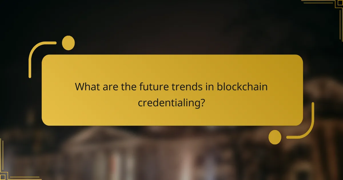 What are the future trends in blockchain credentialing?