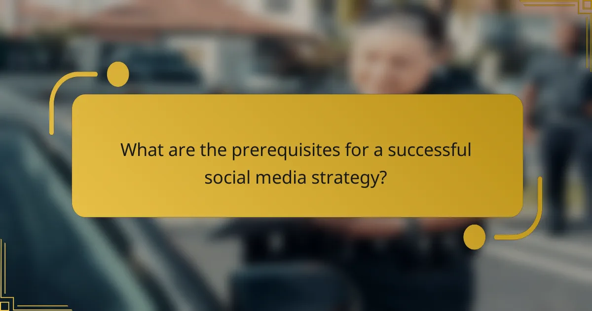 What are the prerequisites for a successful social media strategy?
