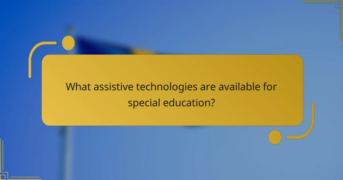 What assistive technologies are available for special education?