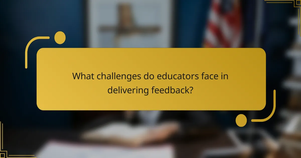 What challenges do educators face in delivering feedback?
