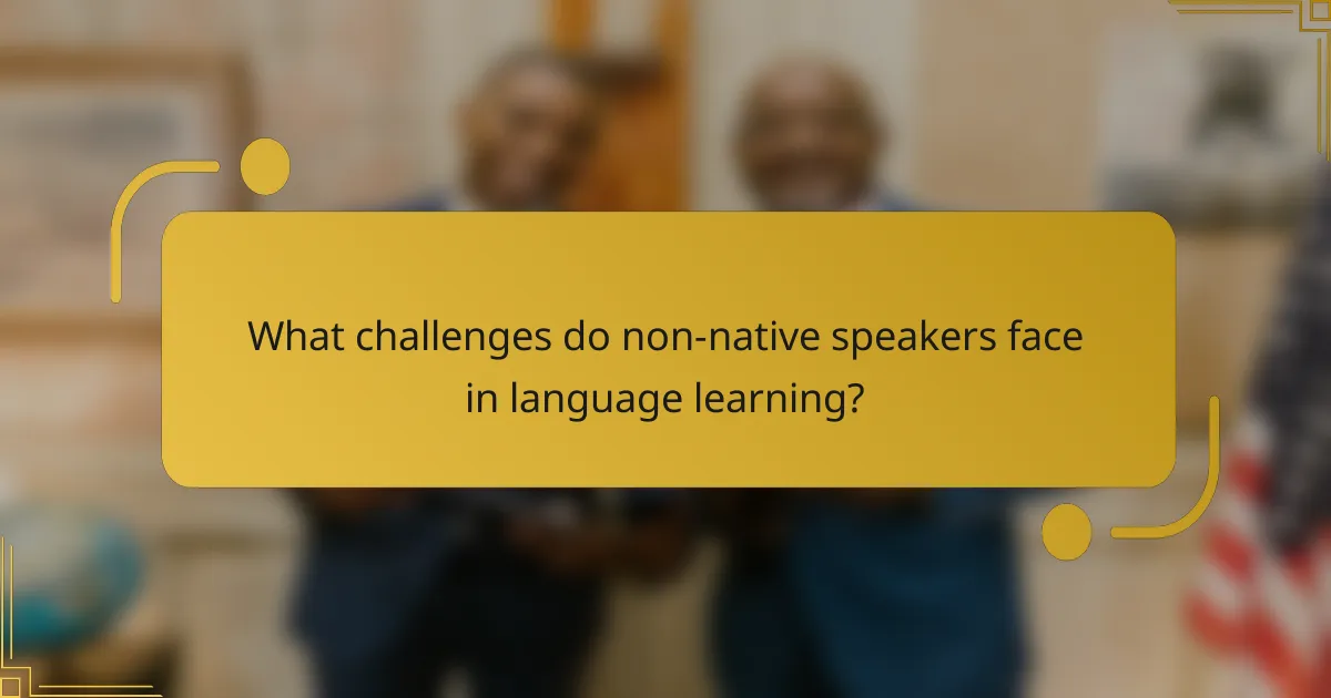 What challenges do non-native speakers face in language learning?