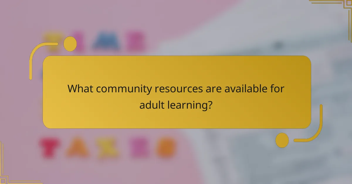 What community resources are available for adult learning?