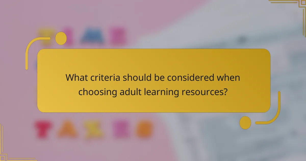 What criteria should be considered when choosing adult learning resources?