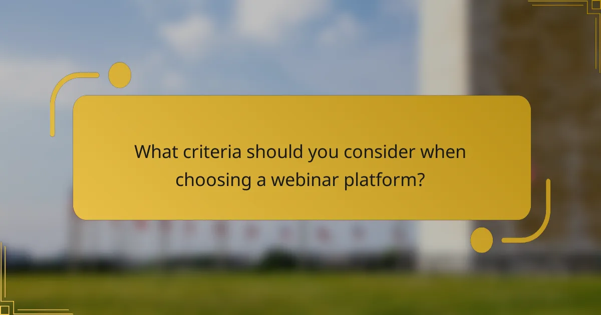 What criteria should you consider when choosing a webinar platform?
