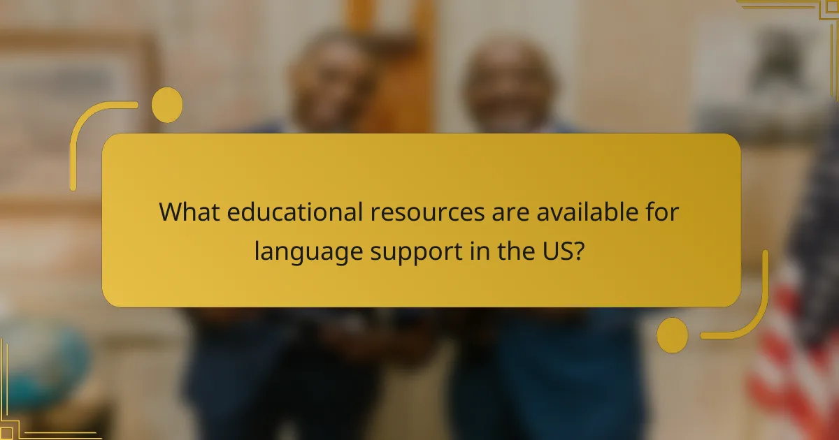 What educational resources are available for language support in the US?