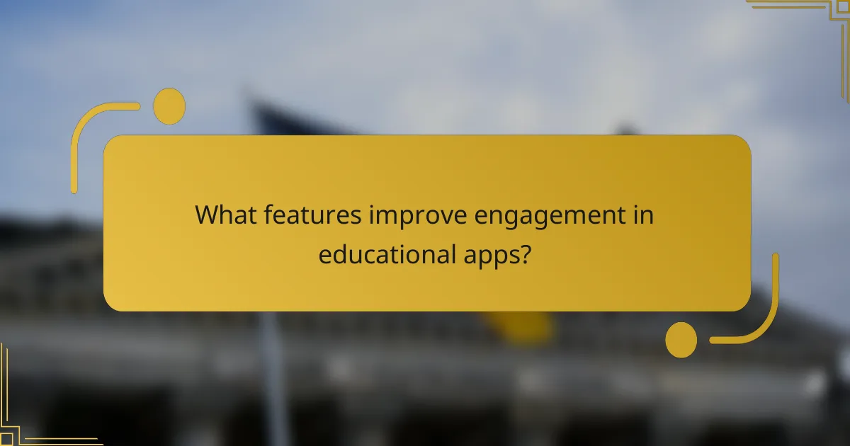 What features improve engagement in educational apps?