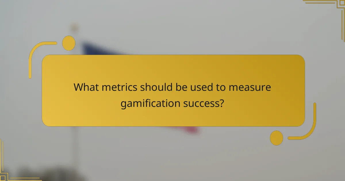What metrics should be used to measure gamification success?
